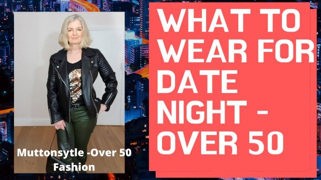 'WHAT TO WEAR FOR DATE NIGHT over 55 women  | Fashion Over 50 2020'