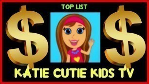 'How much does Katie Cutie Kids TV make on YouTube 2016'