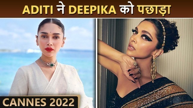 'CANNES 2022 : Aditi Rao Hydari Beats Deepika Padukone | Fashion War'