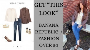 'Get “THIS LOOK” Banana Republic/Fashion over 50'