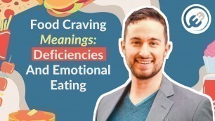 'Food Craving Meanings: Deficiencies And Emotional Eating'