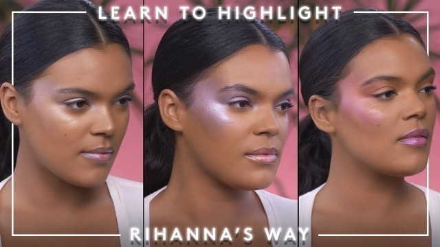 'Learn how to Highlight Rihanna\'s Way | FENTY BEAUTY'