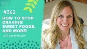 'How To Stop Craving Sweet Foods, Appetite Control and more - with Shana Hussin! | Waist Away Podcast'