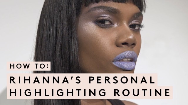 'RIHANNA\'S PERSONAL HIGHLIGHTING TECHNIQUE | FENTY BEAUTY MASTERCLASS'