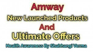 'Amway New Launched Products and Offers'