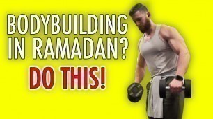 'Bodybuilding During Ramadan - Supplements/Training/Diet'