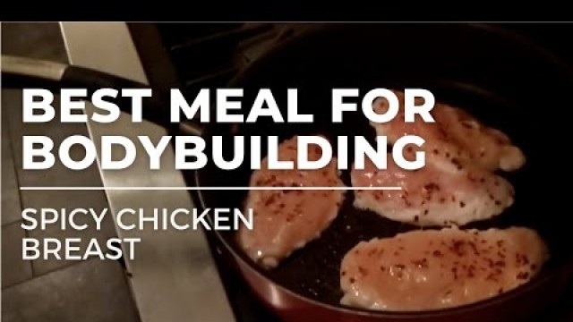 'Best Meal for Bodybuilding: Spicy Chicken Breast'