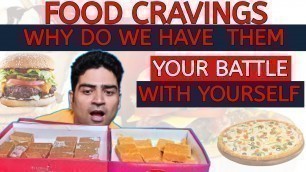 'Why do we have Food Craving ? Cause and effect by Puneet Bahri'