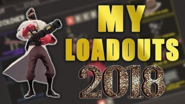 '[TF2] My Loadouts in 2018!'