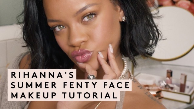 'RIHANNA\'S SUMMER FENTY FACE MAKEUP TUTORIAL | FENTY BEAUTY'