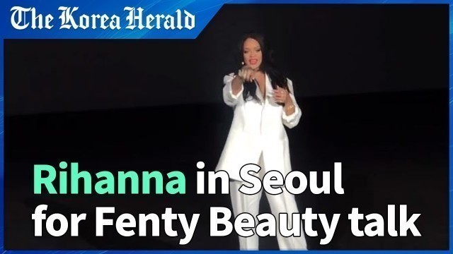 'Rihanna in Seoul for Fenty Beauty talk'