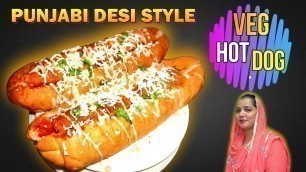 'HOT DOG RECIPE | VEG HOT DOG RECIPE | PUNJABI DESI STYLE HOT DOG'