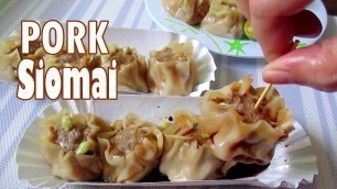 'How To Make Pork Siomai I Siomai Recipe Filipino Style I Homemade Siomai'