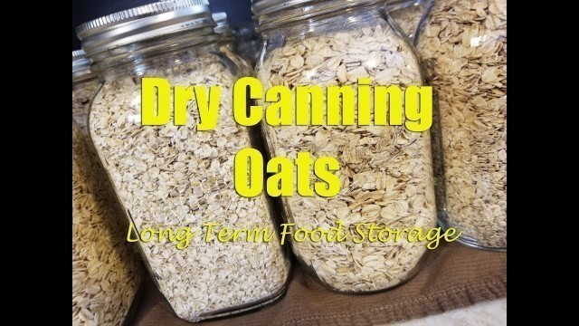 'Dry Canning Oats for Long Term Food Storage ~'