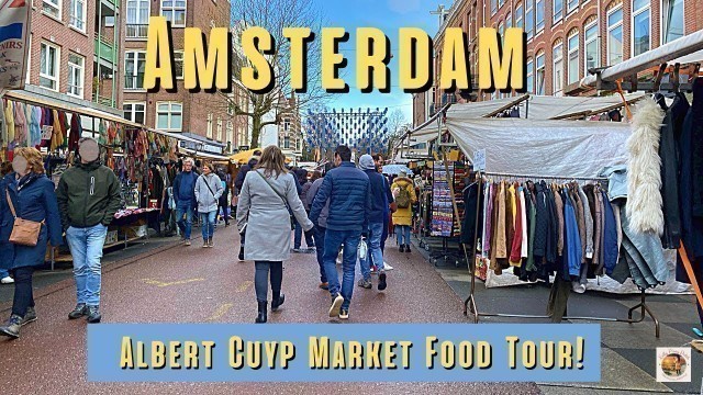 'AMSTERDAM ALBERT CUYP MARKET FOOD TOUR❗️ | The Netherlands is Back to Normal | Spring 2022'