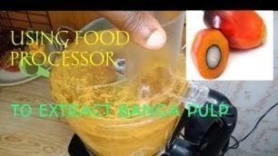 'Using a food processor to extract pulp from Palm nuts/Banga for your soup or Banga rice.'