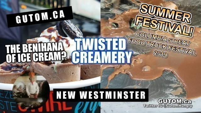 'TWISTED CREAMERY ROLLED ICE CREAM! COLUMBIA STREAT 2019 | Vancouver Food Guide Reviews - Gutom.ca'