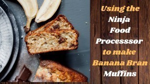 'How to Make Banana Bran Muffins using Ninja Food Processor'