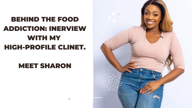 'Behind the food addiction: Interview with my high-profile client. Meet Sharon Ademefun'