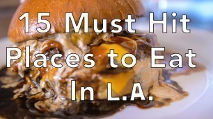 'LA Food Guide - 15 Must Hit Places to Eat in Los Angeles'