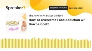 'How To Overcome Food Addiction w/ Bracha Goetz'