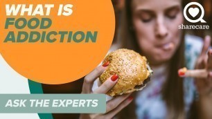 'What Is Food Addiction? | Ask the Experts | Sharecare'