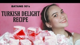 'Batang 90\'s Food | Turkish Delight Recipe'