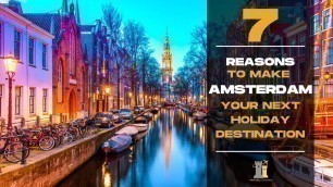 '7 Reasons to Make Amsterdam Your Next Holiday destination | European City Guide'