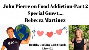 'John Pierre on Food Addiction part 2-Special guest Rebecca Martinez-Live #72'