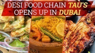 'Desi food chain Tau\'s opens up in Dubai'