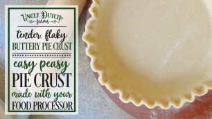 'Easy Pie Crust Recipe Using Food Processor - Tender, Flaky and Buttery Every Time'