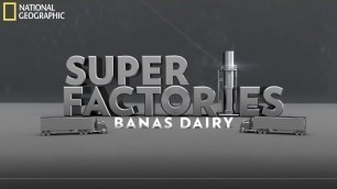 'National Geographic Super Factories Banas Dairy'