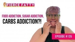 '135: Food Addiction, Sugar Addiction, CARBS ADDICTION?!'