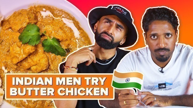 'Indian Men Try Other Indian Men\'s Butter Chicken & Naan'