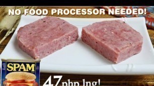 'HOW TO MAKE HOMEMADE SPAM WITHOUT USING FOOD PROCESSOR (47pesos lng?!)'