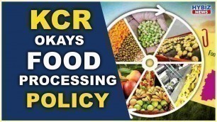 'Telangana CM KCR Okays Food Processing Policy | Hybiz tv'