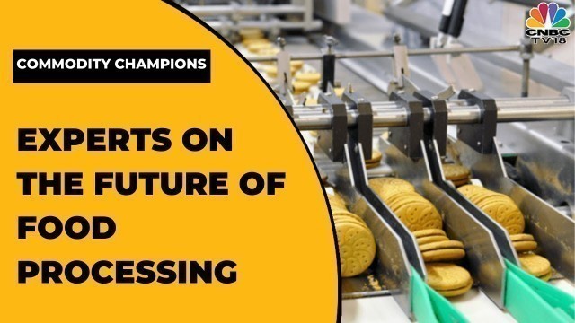 'Food Processing Industry In India: Experts Share Their Views On Sector\'s Future & More | EXCLUSIVE'