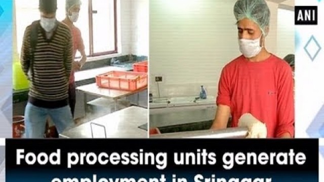 'Food processing units generate employment in Srinagar - Jammu and Kashmir #News'