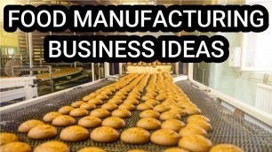 '10 Profitable Food Manufacturing Business Ideas'