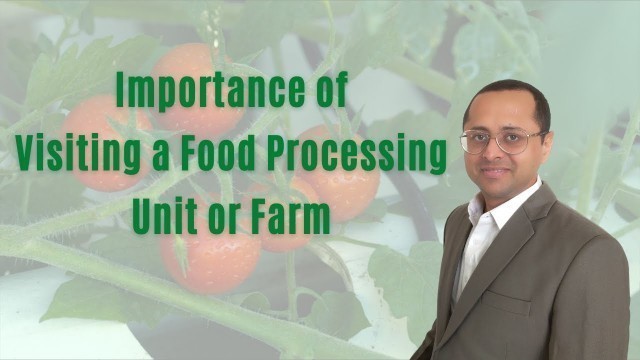 'Importance of visiting a food processing unit or farm - Know your food!'