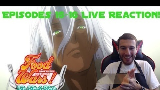 'Betrayal?! Preparing For A Revenge Match! Food Wars! The Third Plate: Episodes 15 & 16 Live Reaction'