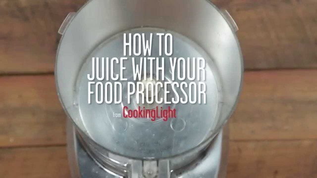 'How To Juice With Your Food Processor | Cooking Light'