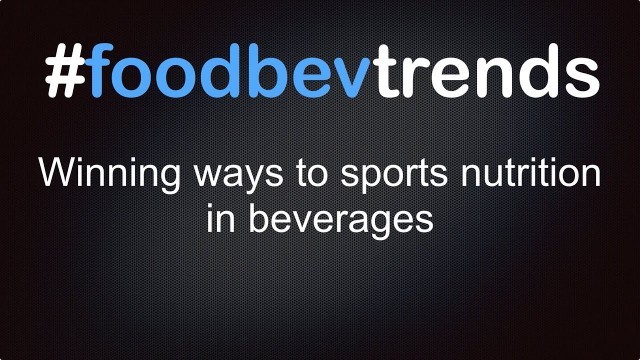 '#foodbev trends: Winning ways to sports nutrition in beverages'