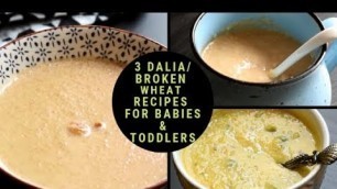 '3 Dalia or Broken Wheat or Cracked Wheat Recipes for 8 Months + Babies, Toddlers, and Kids'