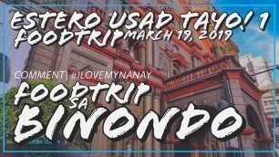 'BINONDO FOODTRIP - ESTERO USAD TAYO! (MARCH 19, 2019)'