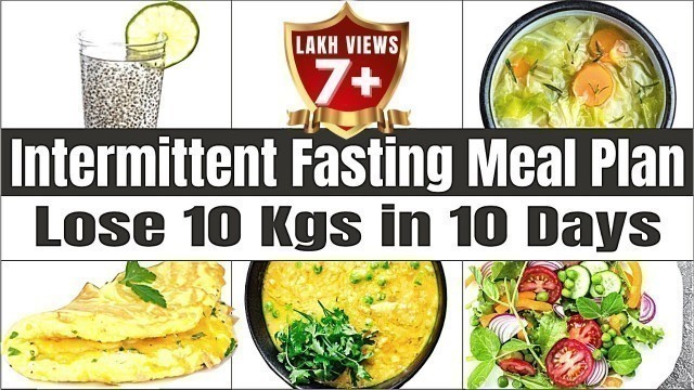 'Intermittent Fasting Meal Plan for Weight Loss - Indian Diet Plan | How To Lose Weight Fast 10kgs'