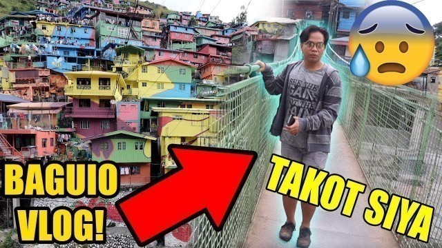 'TAKOT SA HANGING BRIDGE? \"VALLEY OF COLORS\" BAGUIO CITY TOUR CHAPTER 2'