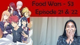 'Food Wars - Season 3 Episode 21 & 22 REACTION'