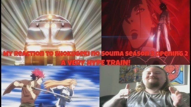 'My reaction to Shokugeki no Souma season 3 Opening 2 A VERY HYPE TRAIN!'