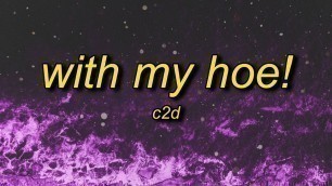 'C2d - With My Hoe! (TikTok Remix) Lyrics | eat your food it\'s not that hot'